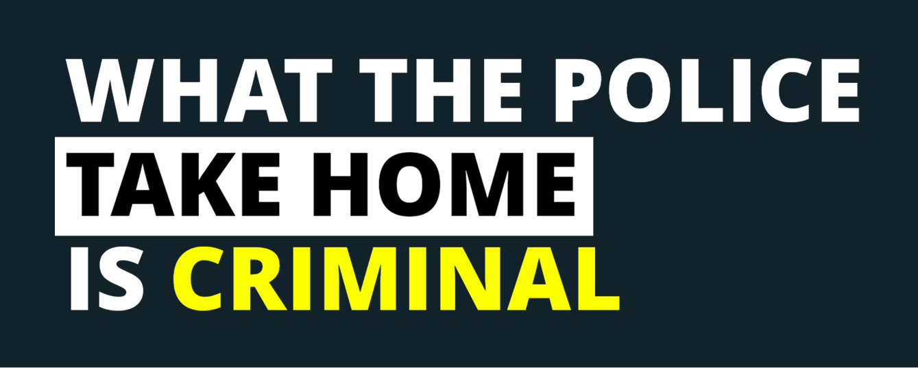 Coppe denough campaign banner reading "What the Police Take Home is Criminal"